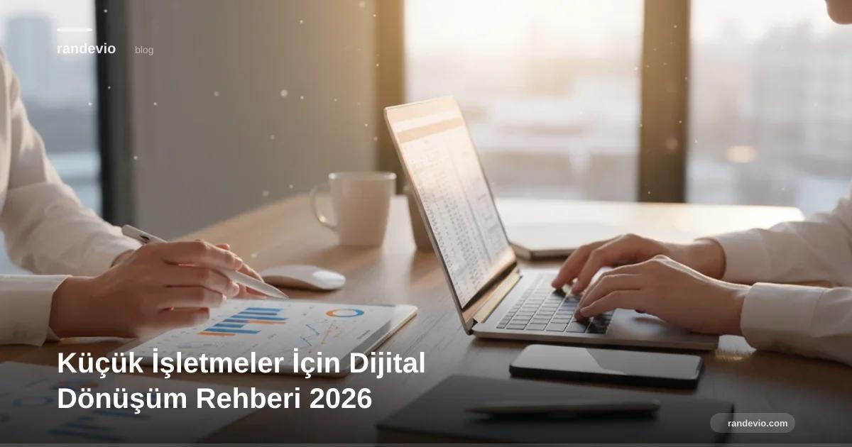 Küçük İşletmeler İçin Dijital Dönüşüm Rehberi 2026